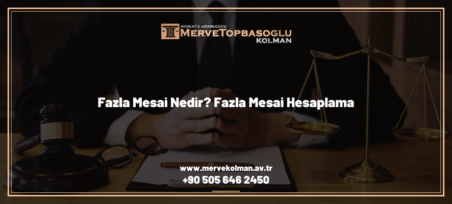Fazla Mesai Nedir? Fazla Mesai Hesaplama
