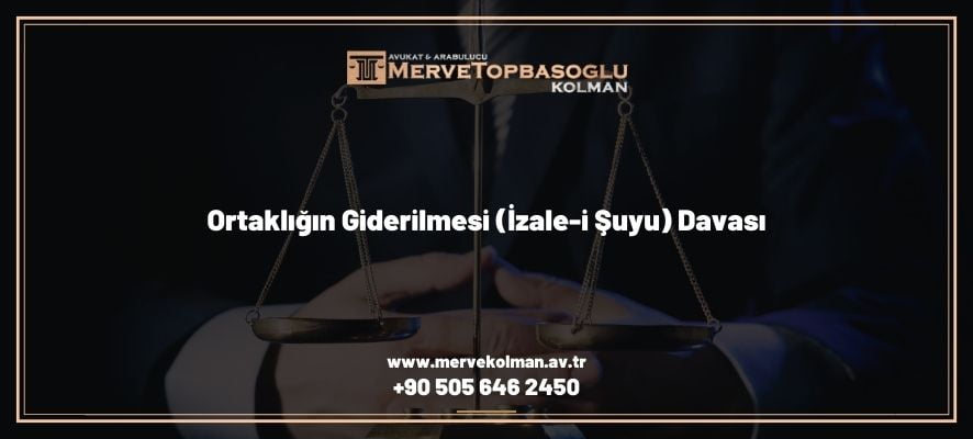 Ortaklığın Giderilmesi (İzale-i Şuyu) Davası