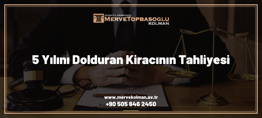 5 Yılını Dolduran Kiracının Tahliyesi