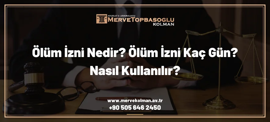 Ölüm İzni Nedir? Ölüm İzni Kaç Gün? Nasıl Kullanılır?