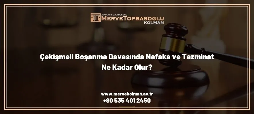 çekişmeli boşanma davasında nafaka ve tazminat ne kadar olur